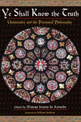 Ye Shall Know The Truth: Christianity and The Perennial Philosophy 