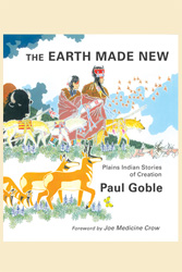 Earth Made New: Plains Indian Stories of Creation