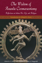 Wisdom of Ananda Coomaraswamy, The: Selected Reflections on Indian Art, Life, and Religion