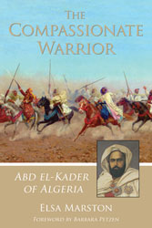 Compassionate Warrior, The: Abd el-Kader of Algeria