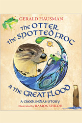 The Otter, the Spotted Frog & the Great Flood: A Creek Indian Story