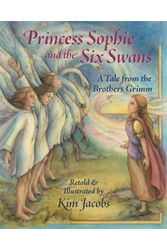 Princess Sophie and the Six Swans: A Tale from the Brothers Grimm