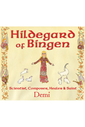 Hildegard of Bingen: Scientist, Composer, Healer, and Saint